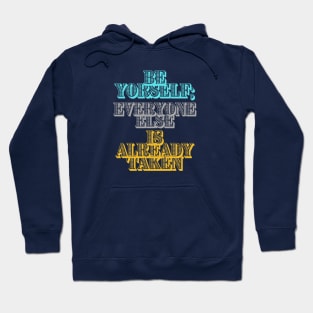 Be Yourself; Everyone Else Is Already Taken Hoodie